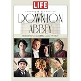 LIFE Downton Abbey: Behind the Scenes of the Iconic TV Show