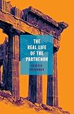 The Real Life of the Parthenon (21st Century Essays) by