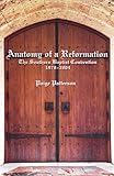 Anatomy of a Reformation: The Southern Baptist Convention 1978-2004
