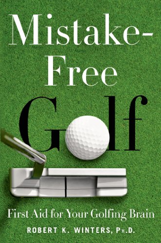 Download Mistake-Free Golf: First Aid for Your Golfing Brain Download Mistake-Free Golf: First Aid for Your Golfing Brain