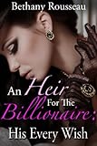 An Heir For The Billionaire: His Every Wish (Part Three)