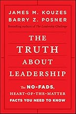 The Truth about Leadership: The No-fads, Heart-of-the-Matter Facts You Need to Know