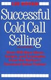 Successful Cold Call Selling: Over 100 New Ideas, Scripts, and Examples From the Nation's Foremost Sales Trainer cover