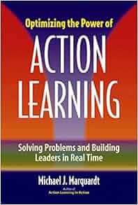 Optimizing The Power Of Action Learning Solving Problems