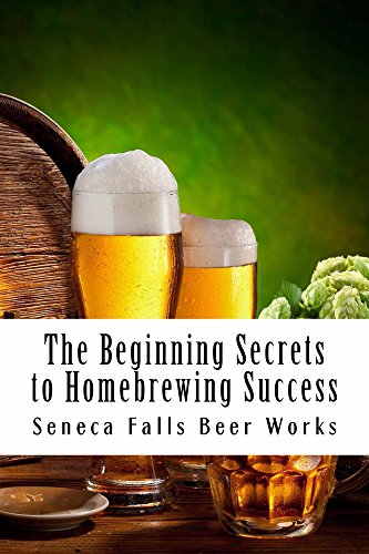 The Beginning Secrets to Homebrewing Success by Seneca Falls Beer Works