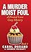 A Murder Moist Foul: A Frosted Love Cozy Mystery- Book 1 (Frosted Love Mysteries)