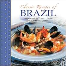 Classic Recipes of Brazil: Traditional Food And Cooking In ...