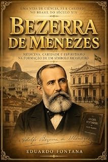Livro Bezerra de Menezes: Medicina, caridade e espiritismo na formação de um símbolo brasileiro (Espiritualidade)