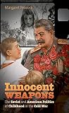 Margaret Peacock, "Innocent Weapons: The Soviet and American Politics of Childhood in the Cold War" (UNC Press, 2014)