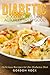 Diabetic Food Recipes that Actually Taste Good: Delicious Recipes for the Diabetes Diet