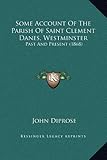 Some Account Of The Parish Of Saint Clement Danes, Westminster: Past And Present (1868) by 