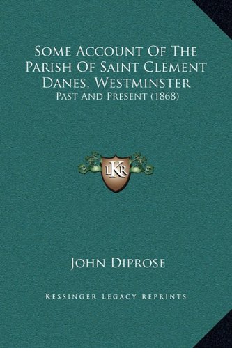 Some Account Of The Parish Of Saint Clement Danes, Westminster: Past And Present (1868) by 
