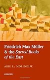 Arie L. Molendijk, "Friedrich Max Muller and the Sacred Books of the East" (Oxford UP, 2016)