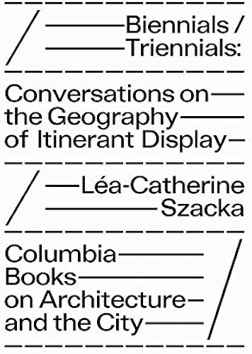 Download Biennials/Triennials: Conversations on the Geography of Itinerant Display PDF
