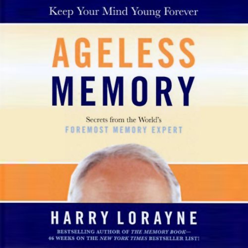 Ageless Memory: Simple Secrets for Keeping Your Brain Young: Foolproof Methods for People Over 50