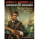 Robert F. Kennedy, Jr.'s American Heroes: Robert Smalls, the Boat Thief