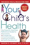 Image de Your Child's Health: The Parents' One-Stop Reference Guide to: Symptoms, Emergencies, Common Illnesse s, Behavior Problems, and Healthy Development