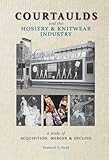 Image de Courtaulds and the Hosiery and Knitwear Industry: A Study of Acquisition, Merger and Decline