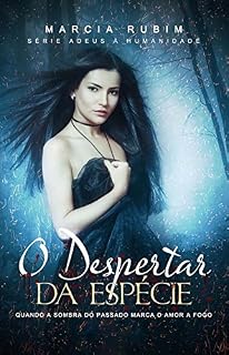 Livro O Despertar da Espécie: Quando a Sombra do Passado Marca o Amor a Fogo (Adeus à Humanidade Livro 3)