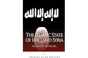 The Islamic State of Iraq and Syria: The History of ISIS/ISIL