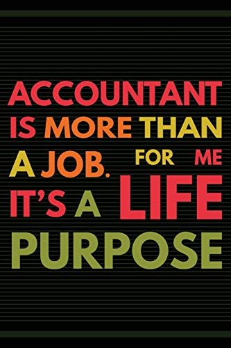 Accountant is More Than a Job: It's a Life Purpose - Accountant Notebook Gifts - Accounting Journal for Writing Notes - Graduation Gifts for ... - 6x9 Journal 108 Blank Wide Lined Pages
