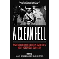 A Clean Hell: Anarchy and Abolition in America’s Most Notorious Dungeon