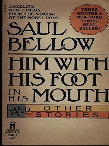 Him with His Foot in His Mouth and Other Stories - Saul Bellow