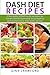 DASH Diet Recipes: 50 Heart Healthy 30 MINUTE Low Fat, Low Sodium, Low Cholesterol DASH Diet Recipes by