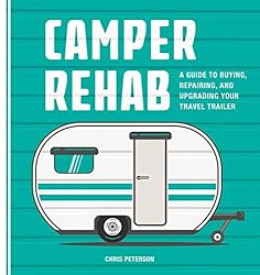 Camper Rehab: A Guide to Buying, Repairing, and