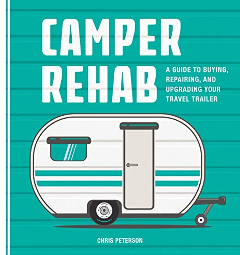 Camper Rehab: A Guide to Buying, Repairing, and