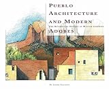 Pueblo Architecture and Modern Adobes: The Residential Designs of William Lumpkins: The Residential by 