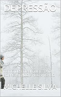 Livro DEPRESSÃO: COMO DESCOBRI QUE ESTAVA SOBREVIVENDO E NÃO VIVENDO (APRENDENDO SOBRE A DEPRESSÃO Livro 1)