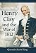 Henry Clay and the War of 1812 by Quentin Scott King