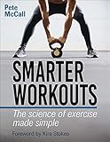 Smarter Workouts: The Science of Exercise Made Simple by Pete McCall