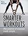 Smarter Workouts: The Science of Exercise Made Simple by Pete McCall