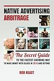 Image de Native Advertising Arbitrage: The Secret Guide To The Fastest Growing Way To Make Money With Blogs in 2016 And Beyond