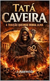 Livro TATA CAVEIRA: A traição que queimou sua alma — e criou algo que nunca esquece (IMPÉRIO DA ESQUERDA: Crônicas de Exus e Pombagiras)
