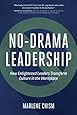 No-Drama Leadership: How Enlightened Leaders Transform Culture in the Workplace