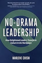 No-Drama Leadership: How Enlightened Leaders Transform Culture in the Workplace