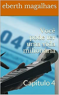 Livro Você pode ter uma vida milionária: Capitulo 4