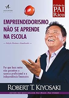 Livro Empreendedorismo não se aprende na escola: Por que boas notas não garantem o sucesso profissional e a independência financeira (Pai Rico)