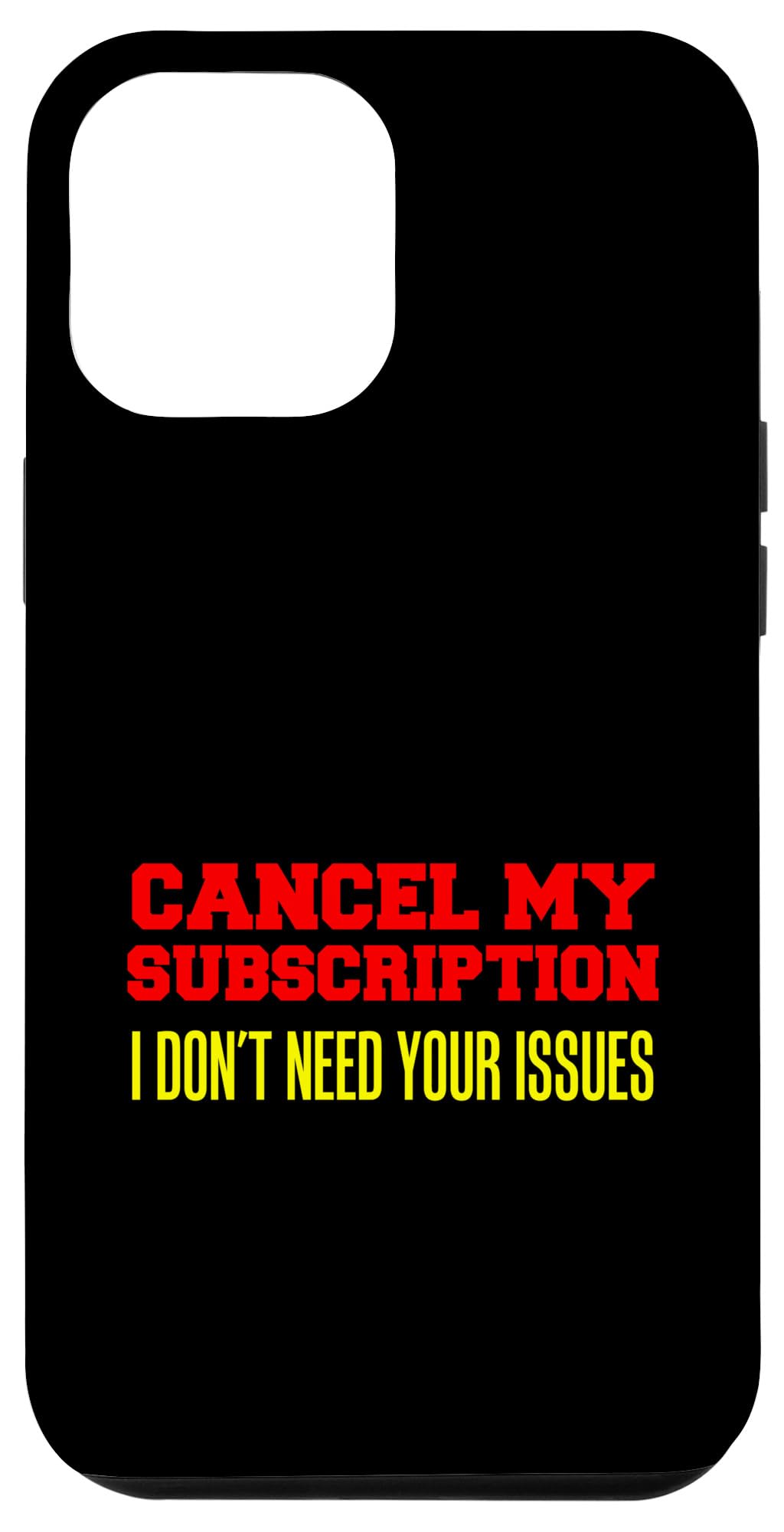 iPhone 12 Pro Max Cancel My Subscription I Don't Need Your Issues Case