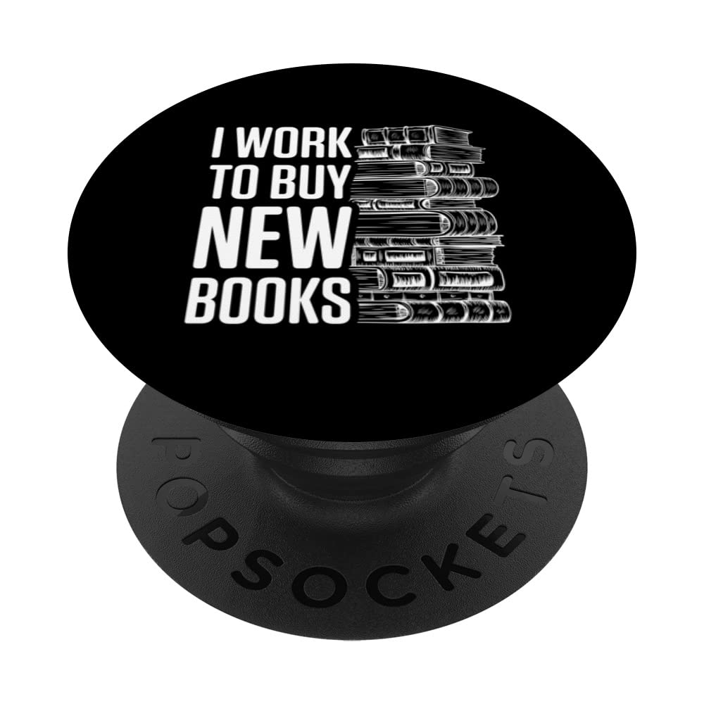 I Work To Buy New Books Funny Saying Reading Books PopSockets Swappable PopGrip