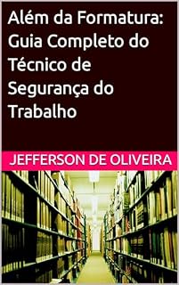 Livro Além da Formatura: Guia Completo do Técnico de Segurança do Trabalho