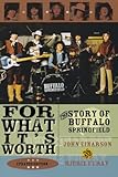 For What It's Worth: The Story of Buffalo Springfield, Updated Edition by 