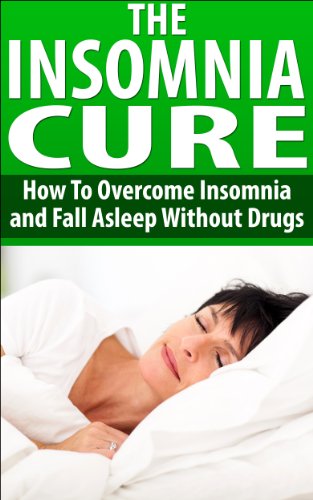 The Insomnia Cure - How To Overcome Insomnia and Fall Asleep Without Drugs: Good Night Sleep, Chroni by Martha McDowell