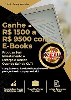 Livro Ganhe Dinheiro Escrevendo E-Books: Conquiste a Sua Liberdade Financeira e Decida Quando Sair da CLT!