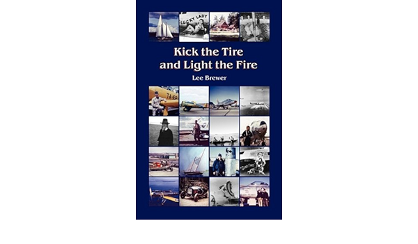 Kick The Tire And Light The Fire Brewer Lee 9780981809281 Amazon Com Books