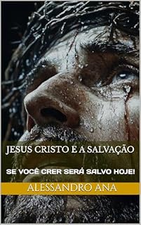 Livro Jesus Cristo e o Plano de Redenção: Se você crer, Jesus te Salva Hoje!