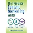 The Freelance Content Marketing Writer: Find your perfect clients, Make tons of money and Build a business you love